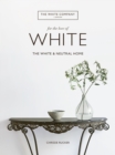 Image for For the Love of White: The White and Neutral Home