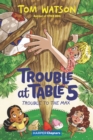 Image for Trouble at Table 5 #5: Trouble to the Max
