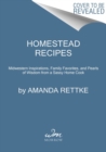 Image for Homestead recipes  : midwestern inspirations, family favorites, and pearls of wisdom from a sassy home cook