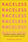 Image for Raceless: In Search of Family, Identity, and the Truth About Where I Belong