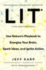 Image for Lit: Life Ignition Tools: Use Nature&#39;s Playbook to Energize Your Brain, Spark Ideas, and Ignite Action