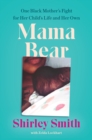 Image for Mama bear: one black mother&#39;s fight for her child&#39;s life and her own