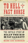 Image for To Hell on a Fast Horse Updated Edition: The Untold Story of Billy the Kid and Pat Garrett