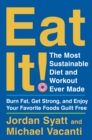 Image for Eat It!: The Most Sustainable Diet and Workout Ever Made: Burn Fat, Get Strong, and Enjoy Your Favorite Foods Guilt Free