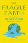 Image for Fragile Earth: Writing from The New Yorker on Climate Change