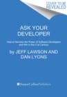 Image for Ask your developer  : how to harness the power of software developers and win in the 21st century