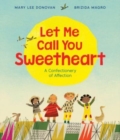 Image for Let me call you sweetheart  : a Valentine&#39;s Day book for kids