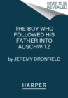 Image for The Boy Who Followed His Father into Auschwitz : A True Story of Family and Survival