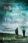 Image for Boy Who Followed His Father into Auschwitz: A True Story of Family and Survival