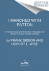 Image for I Marched with Patton : A Firsthand Account of World War II Alongside One of the U.S. Army&#39;s Greatest Generals