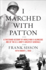 Image for I Marched With Patton: A Firsthand Account of World War II Alongside One of the U.S. Army&#39;s Greatest Generals