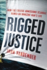 Image for Rigged Justice: How the College Admissions Scandal Ruined an Innocent Man&#39;s Life