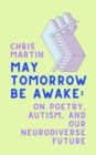 Image for May Tomorrow Be Awake: On Poetry, Autism, and Our Neurodiverse Future