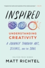 Image for Inspired: understanding creativity : a journey through art, science, and the soul