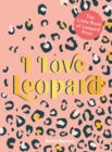 Image for I Love Leopard : The Little Book of Leopard Print