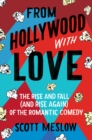 Image for From Hollywood with love: the rise and fall (and rise again) of the romantic comedy