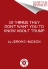 Image for 50 Things They Don&#39;t Want You to Know About Trump