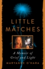 Image for Little Matches : A Memoir of Grief and Light