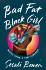 Image for Bad fat black girl: notes from a trap feminist