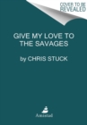 Image for Give My Love to the Savages