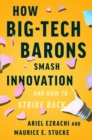 Image for How Big-Tech Barons Smash Innovation and How to Strike Back