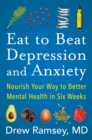 Image for Eat to Beat Depression and Anxiety: Nourish Your Way to Better Mental Health in Six Weeks