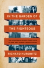 Image for In the Garden of the Righteous: The Heroes Who Risked Their Lives to Save Jews During the Holocaust