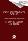 Image for Dear Sophie, love Sophie  : a graphic memoir in diaries, letters, and lists