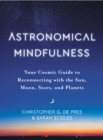 Image for Astronomical Mindfulness: A Practical Guide to Reconnecting with the Sun, Moon, Planets, and Stars