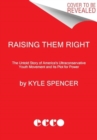 Image for Raising Them Right : The Untold Story of America&#39;s Ultraconservative Youth Movement and Its Plot for Power