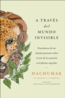 Image for Journeying Through the Invisible \ A Traves Del Mundo Invisible (Sp.): Ensenanzas De Un Chaman Peruano Sobre El Arte De La Sanacion Con Plantas Sagradas