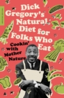 Image for Dick Gregory&#39;s Natural Diet for Folks Who Eat: Cookin&#39; with Mother Nature