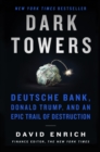 Image for Dark towers: Deutsche Bank, Donald Trump and an epic trail of destruction