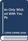 Image for I&#39;m Only Wicked with You