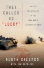 Image for They called us "lucky": the life and afterlife of the Iraq War's hardest hit unit