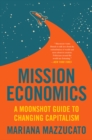 Image for Mission Economy : A Moonshot Guide to Changing Capitalism