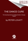 Image for The dance cure  : the surprising secret to being smarter, stronger, happier
