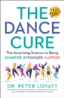 Image for Dance Cure: The Surprising Science to Being Smarter, Stronger, Happier