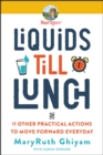 Image for Liquids Till Lunch: And 11 Other Practical Actions to Move Forward Every Day