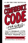 Image for The Confidence Code for Girls () : Taking Risks, Messing Up, &amp; Becoming Your Amazingly Imperfect, Totally Powerful Self