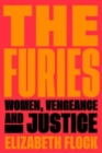 Image for The Furies : Women, Vengeance, and Justice