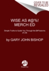 Image for Wise As #@%! Merch Ed : Simple Truths to Guide You Through the $#!%storms of Life