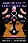Image for Daughters of Latin America  : an international anthology of writing by Latine women