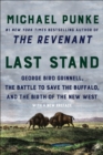 Image for Last Stand: George Bird Grinnell, the Battle to Save the Buffalo, and the Birth of the New West