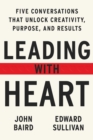 Image for Leading With Heart: Five Conversations That Unlock Creativity, Purpose, and Results