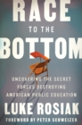 Image for Race to the bottom: uncovering the secret forces destroying American public education