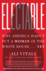 Image for Electable: why America hasn&#39;t put a woman in the White House...yet