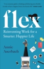 Image for Flex: Reinventing Work for a Smarter, Happier Life
