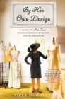Image for By her own design: a novel of Ann Lowe, fashion designer to the social register