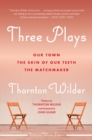 Image for Three Plays: Our Town, The Matchmaker, and The Skin of Our Teeth